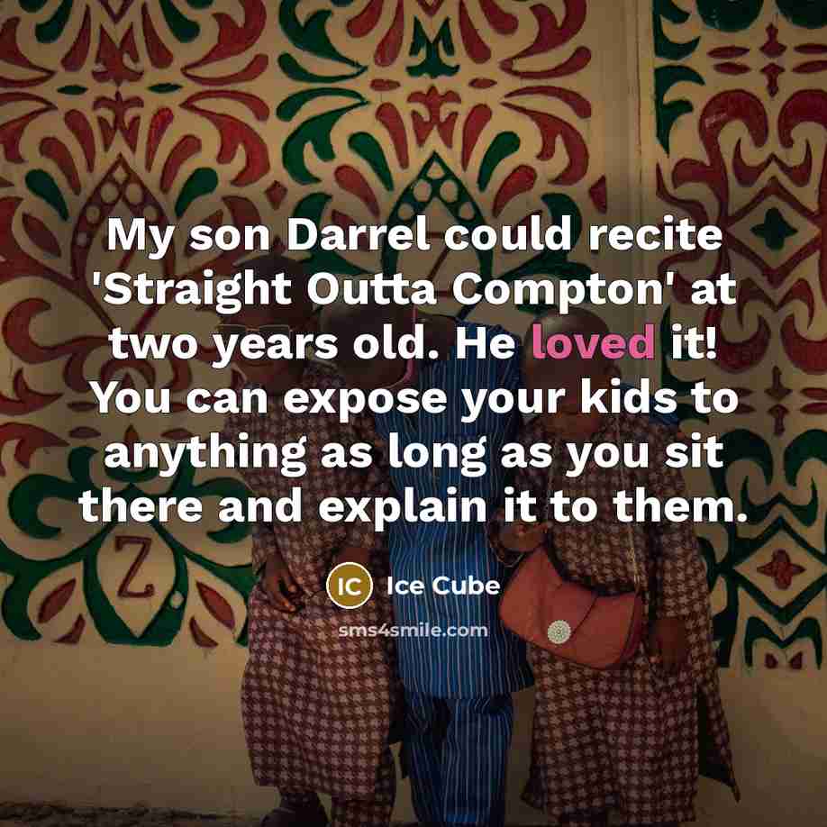 “My son Darrel could recite 'Straight Outta Compton' at two…” quote by Ice Cube