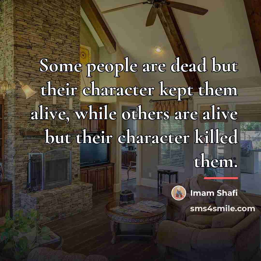 “Some people are dead but their character kept them alive,…” quote by Anonymous