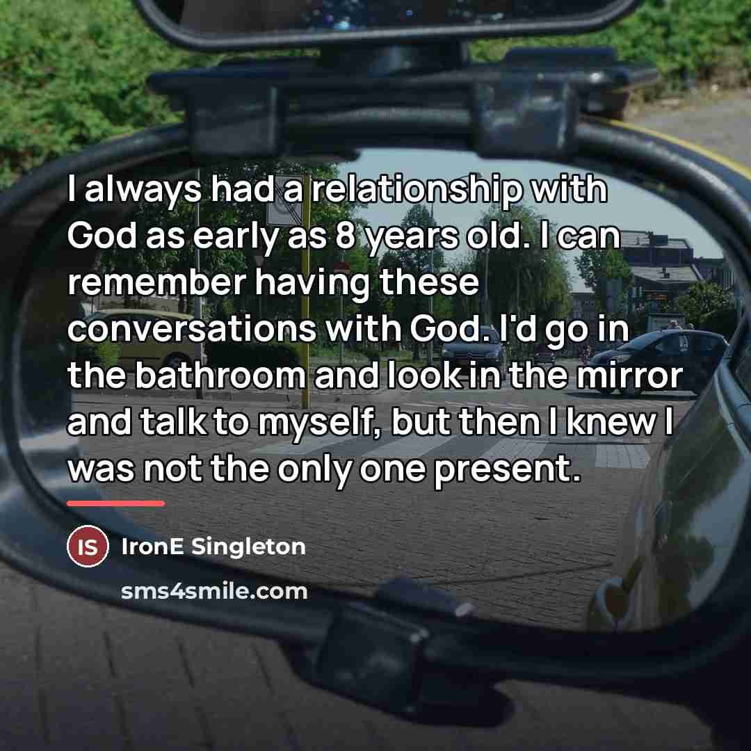 “I always had a relationship with God as early as…” quote by IronE Singleton
