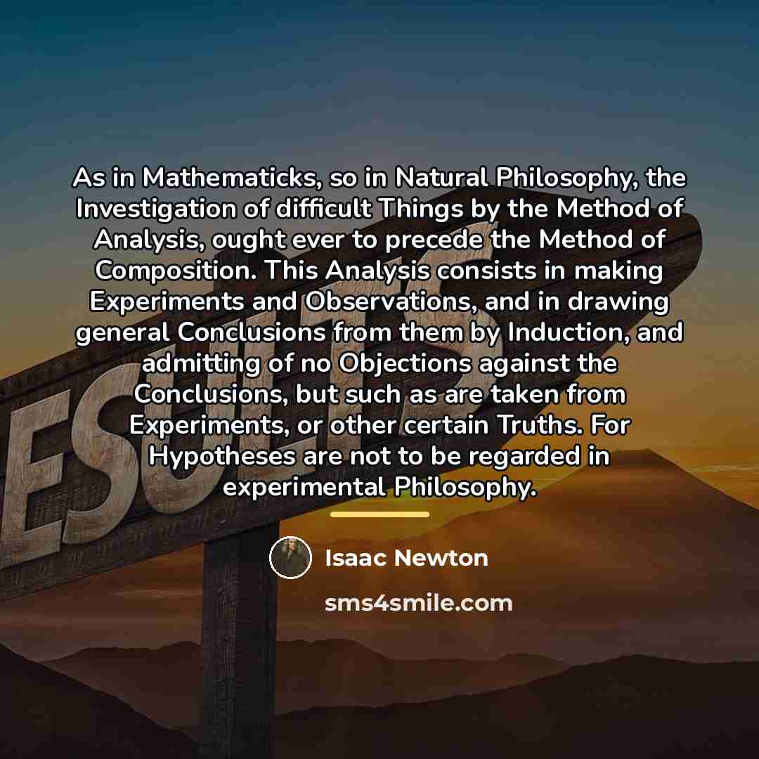“As in Mathematicks, so in Natural Philosophy, the Investigation of…” quote by Isaac Newton