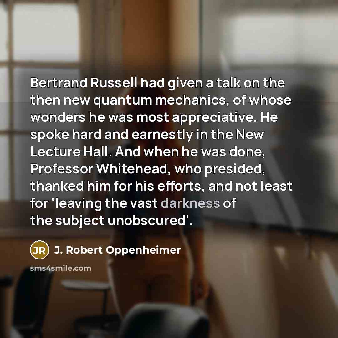 “Bertrand Russell had given a talk on the then new…” quote by J. Robert Oppenheimer