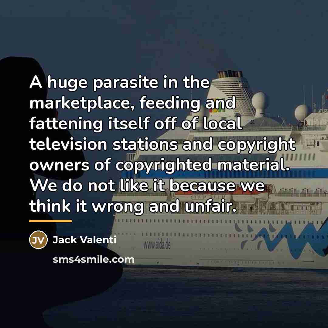 “A huge parasite in the marketplace, feeding and fattening itself…” quote by Jack Valenti
