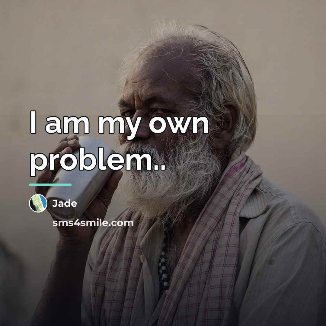 “I am my own problem..…” quote by Jade