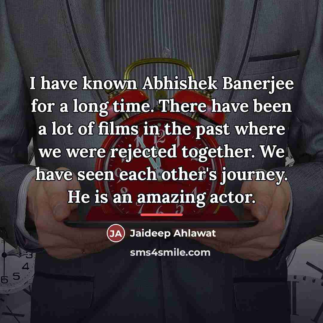 “I have known Abhishek Banerjee for a long time. There…” quote by Jaideep Ahlawat