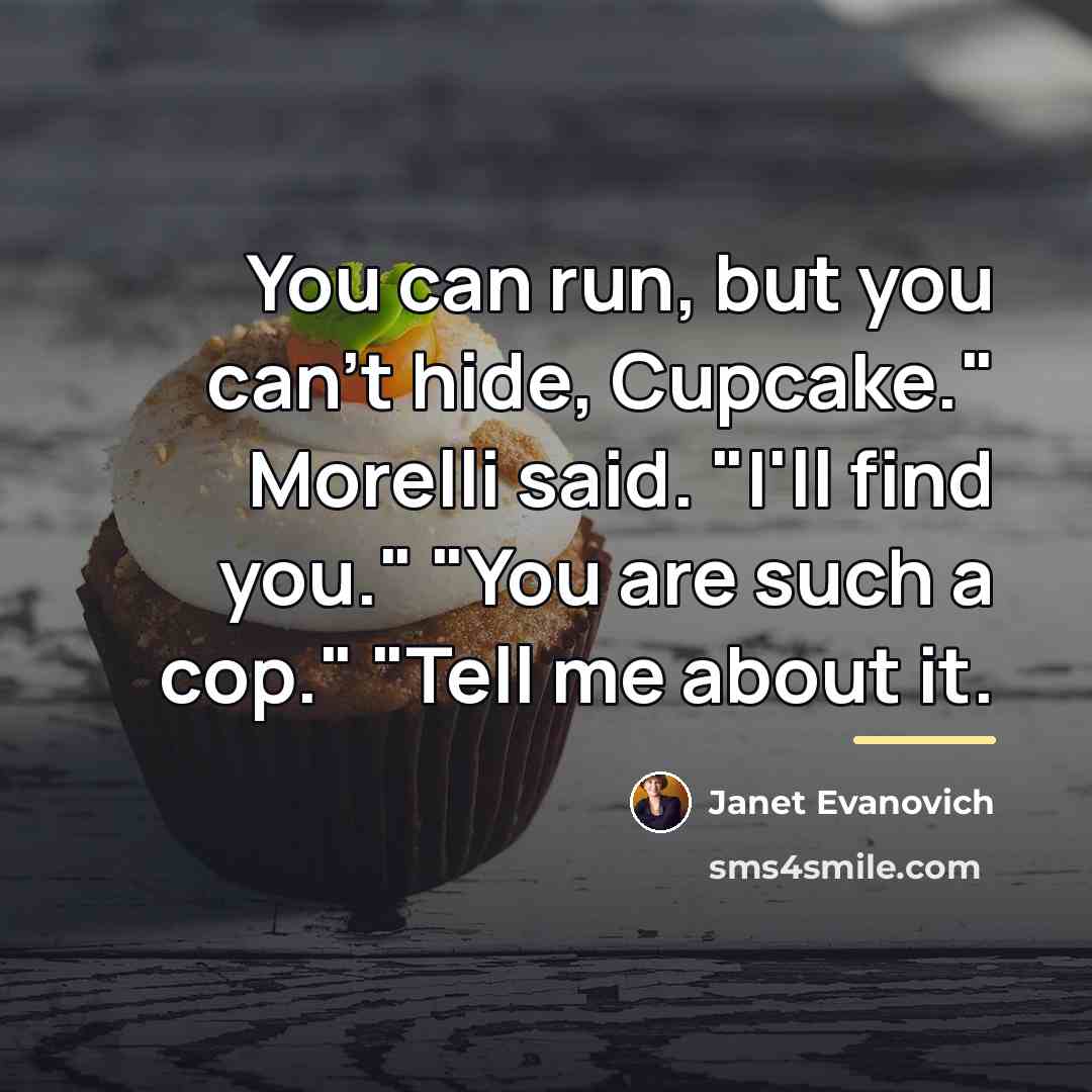 “You can run, but you can't hide, Cupcake." Morelli said.…” quote by Janet Evanovich