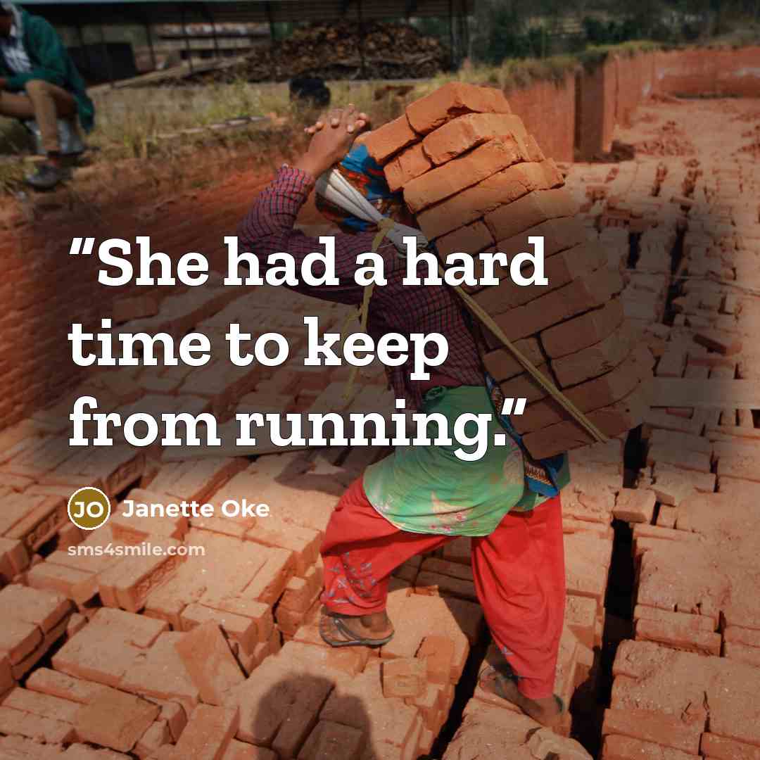 “She had a hard time to keep from running.” quote by Janette Oke