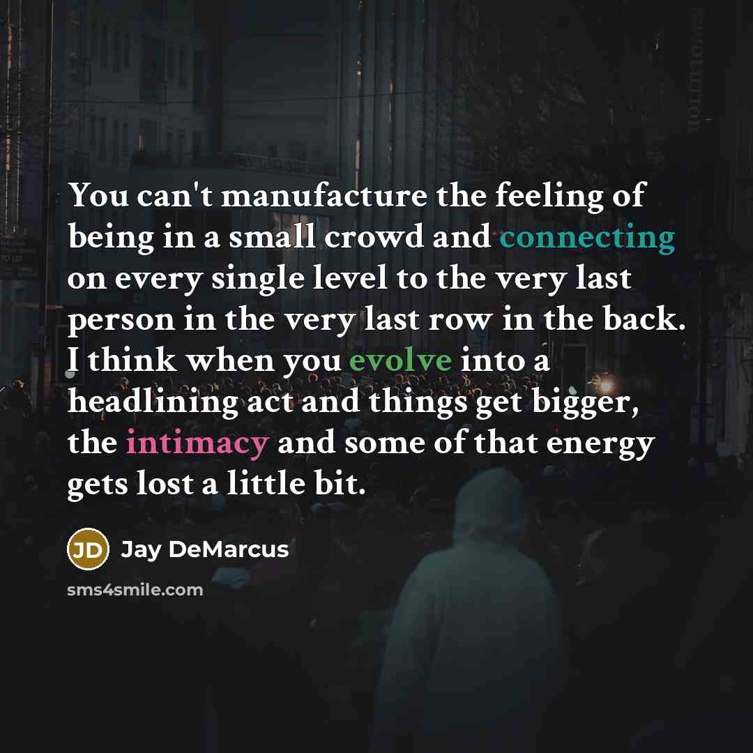 “You can't manufacture the feeling of being in a small…” quote by Jay DeMarcus