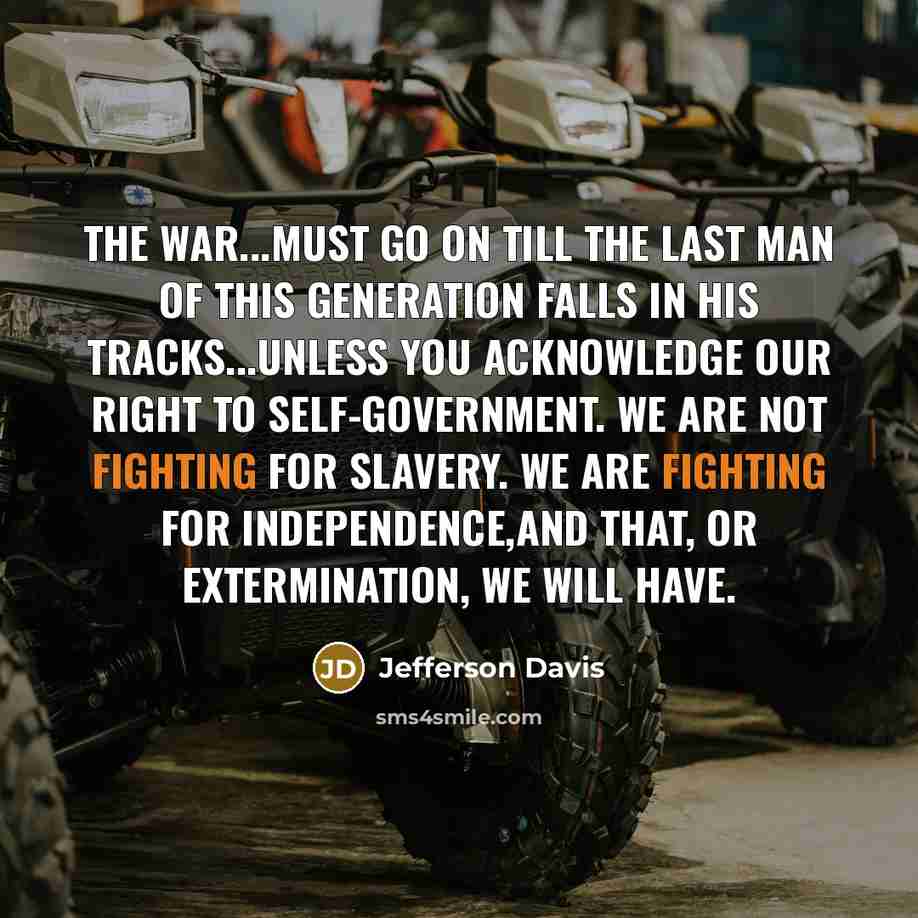“The war...must go on till the last man of this…” quote by Jefferson Davis