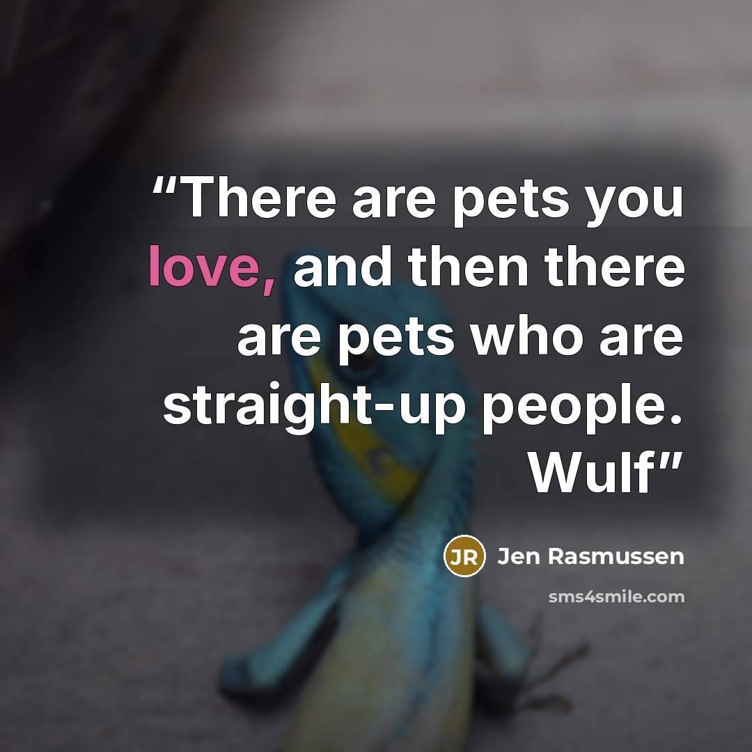 “There are pets you love, and then there are pets who are straight-up people. Wulf” quote by Jen Rasmussen
