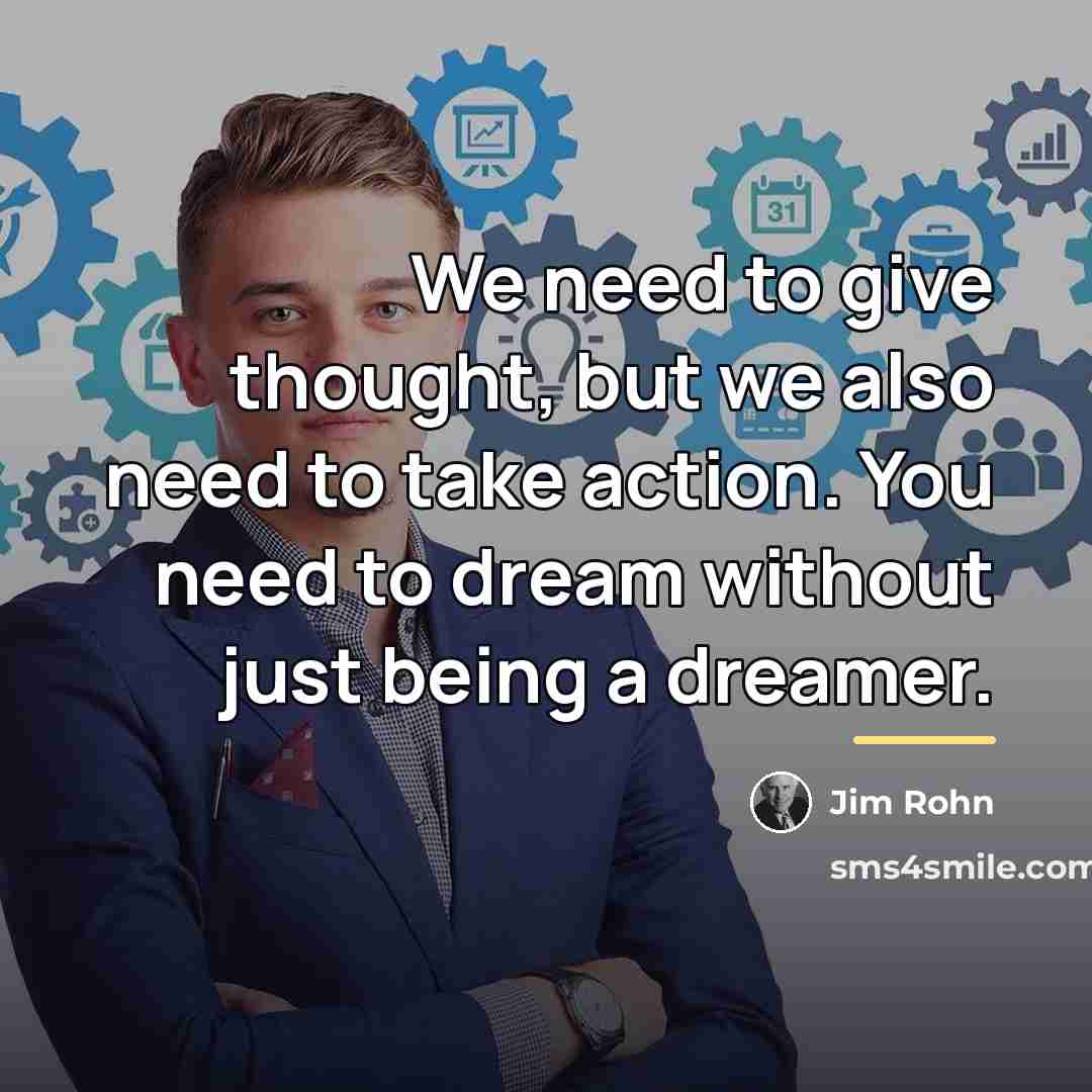 “We need to give thought, but we also need to…” quote by Jim Rohn