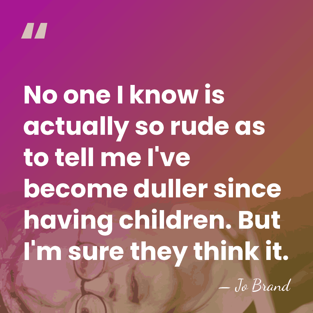 No one I know is actually so rude as to tell me&hellip; - Jo Brand