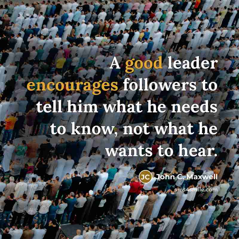 “A good leader encourages followers to tell him what he…” quote by John C. Maxwell