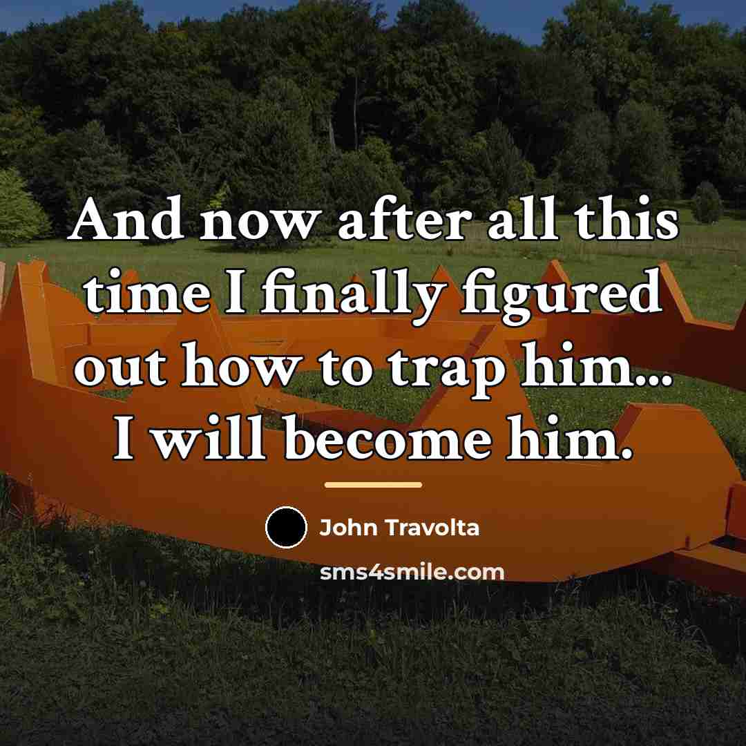 “And now after all this time I finally figured out…” quote by John Travolta