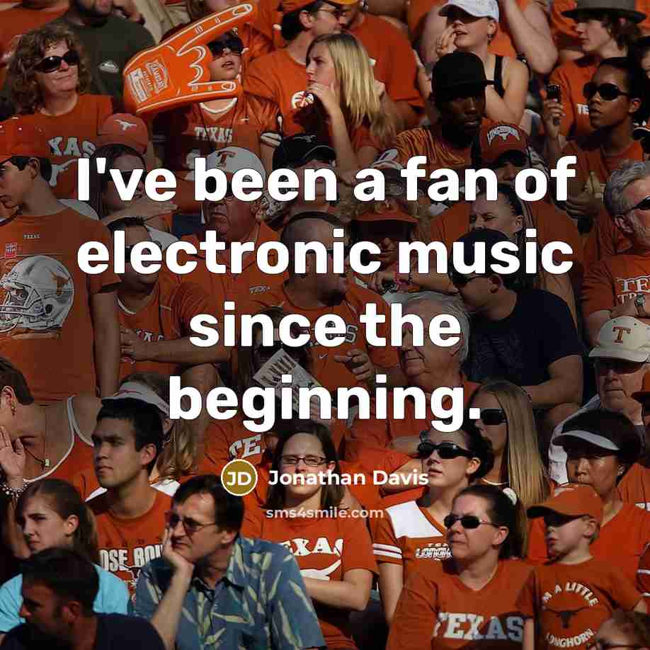 “I've been a fan of electronic music since the beginning.” quote by Jonathan Davis
