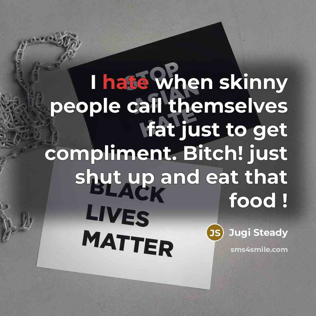 “I hate when skinny people call themselves fat just to…” quote by Jugi Steady