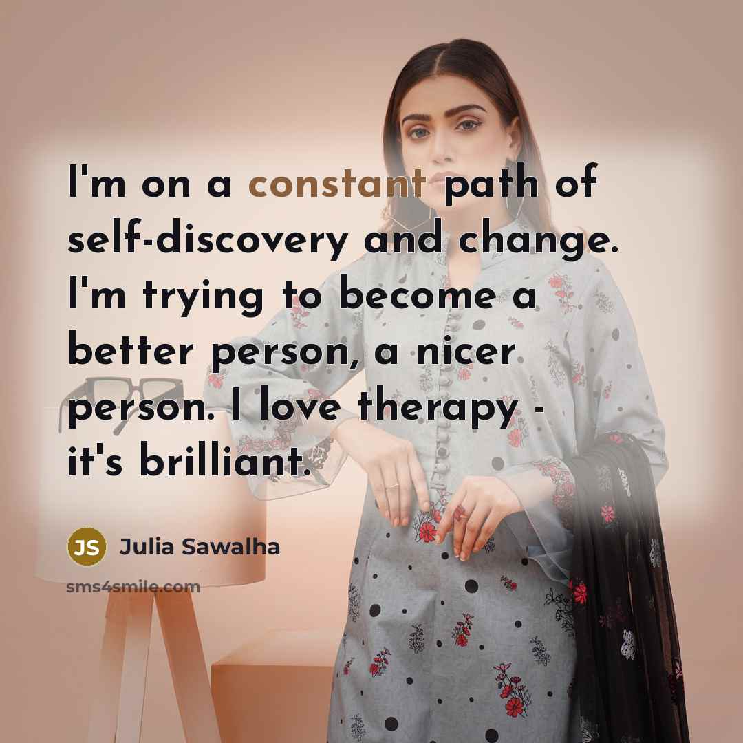“I'm on a constant path of self-discovery and change. I'm…” quote by Julia Sawalha