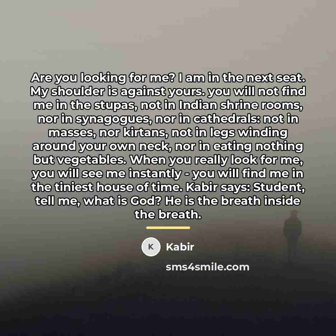 “Are you looking for me? I am in the next…” quote by Kabir