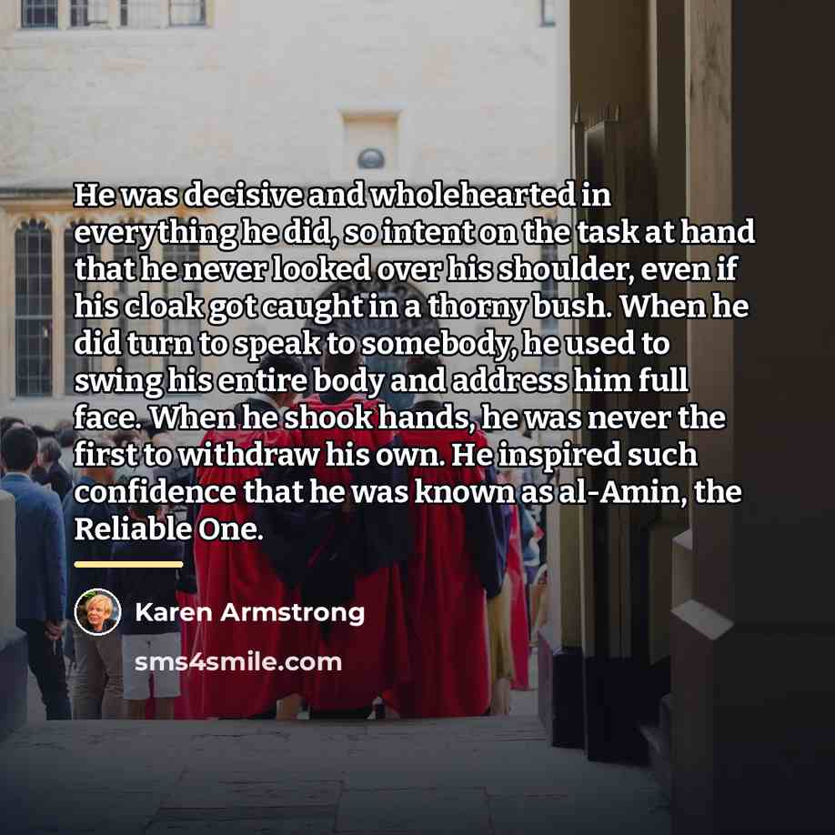“He was decisive and wholehearted in everything he did, so…” quote by Karen Armstrong