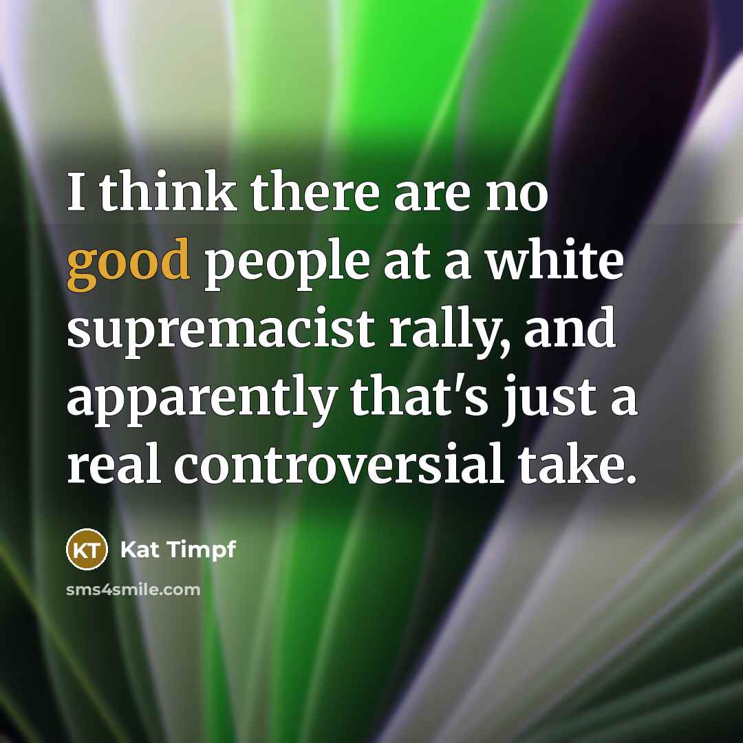“I think there are no good people at a white…” quote by Kat Timpf