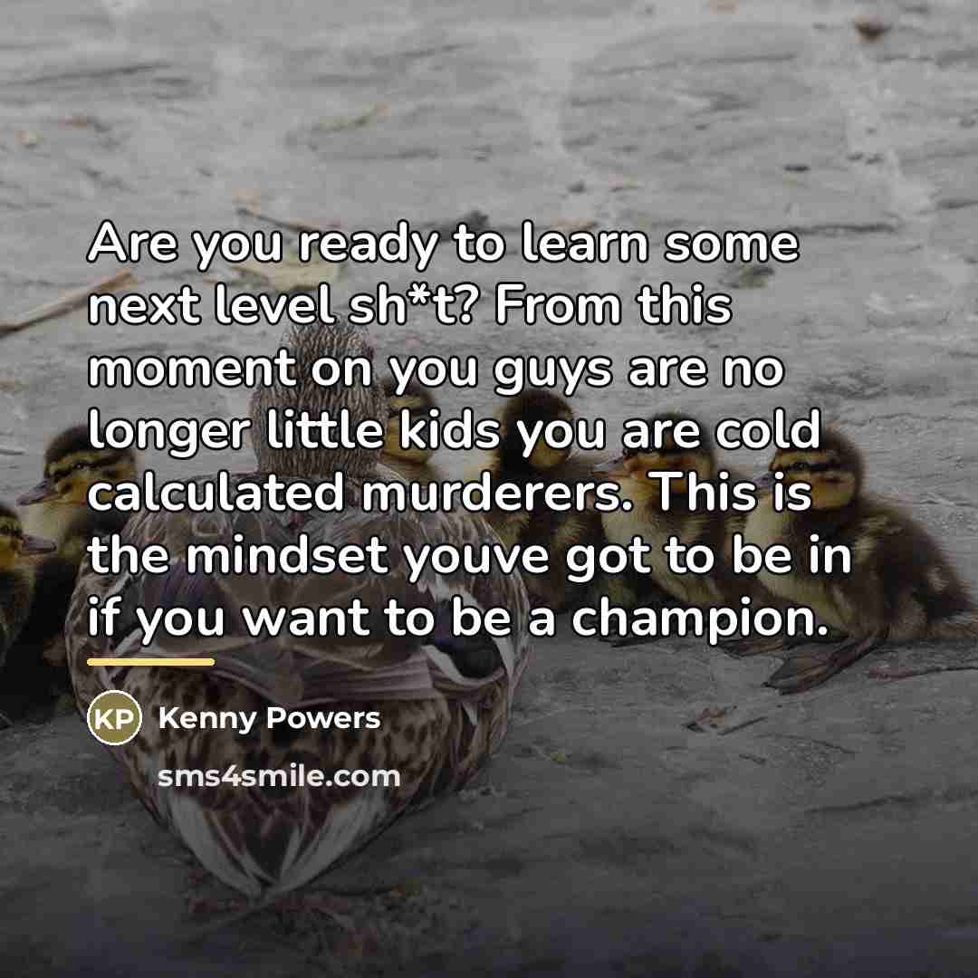 “Are you ready to learn some next level sh*t? From…” quote by Kenny Powers