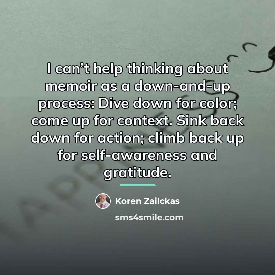 “I can’t help thinking about memoir as a down-and-up process:…” quote by Koren Zailckas
