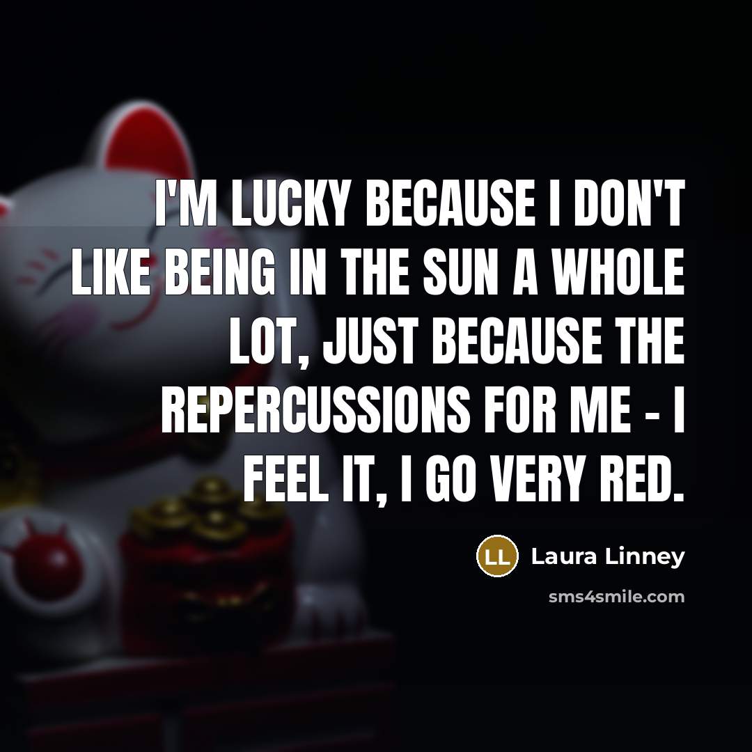 “I'm lucky because I don't like being in the sun…” quote by Laura Linney