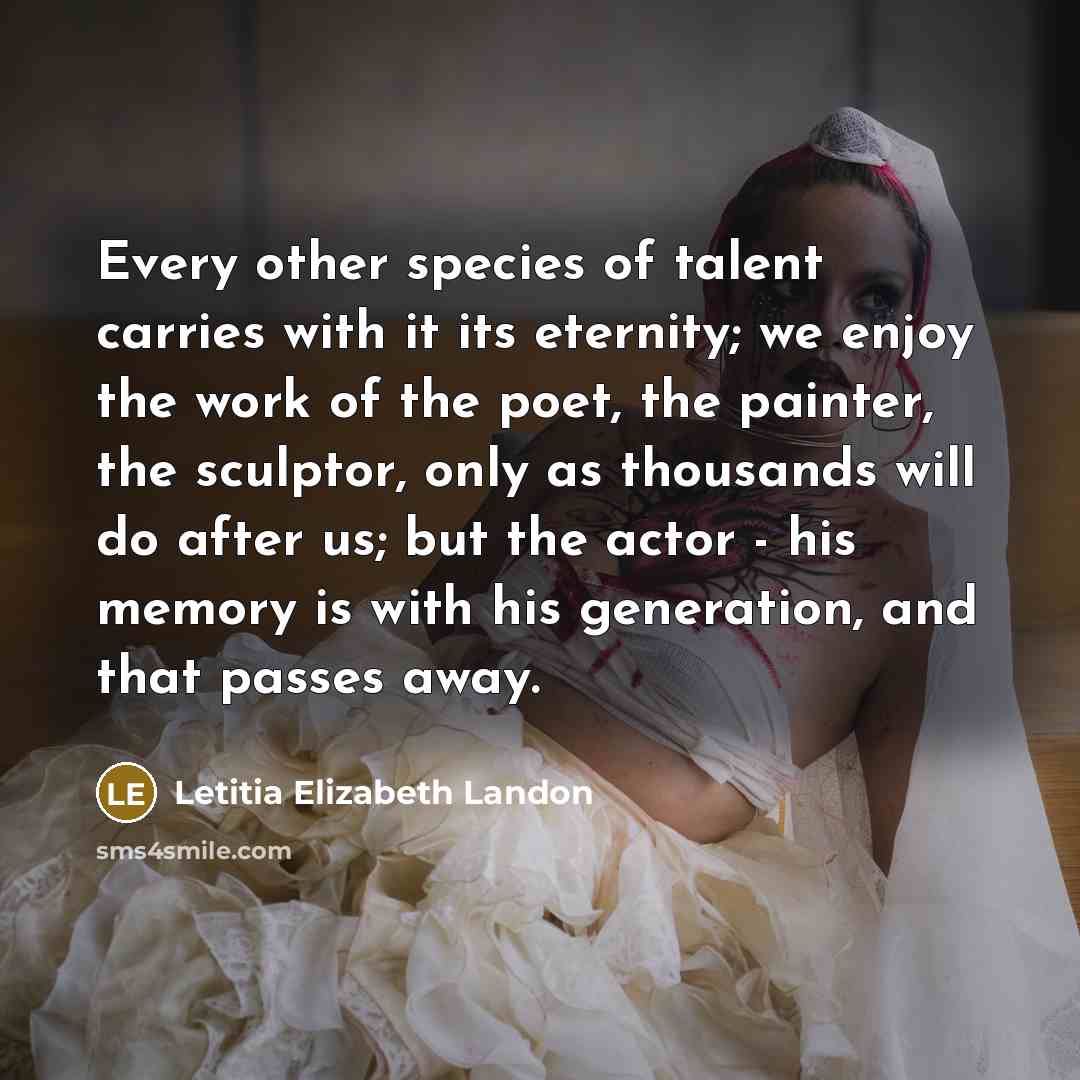 “Every other species of talent carries with it its eternity;…” quote by Letitia Elizabeth Landon
