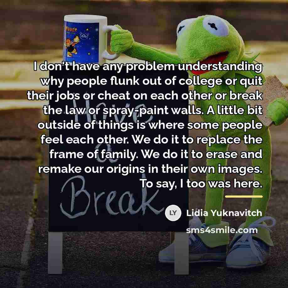 “I don't have any problem understanding why people flunk out…” quote by Lidia Yuknavitch