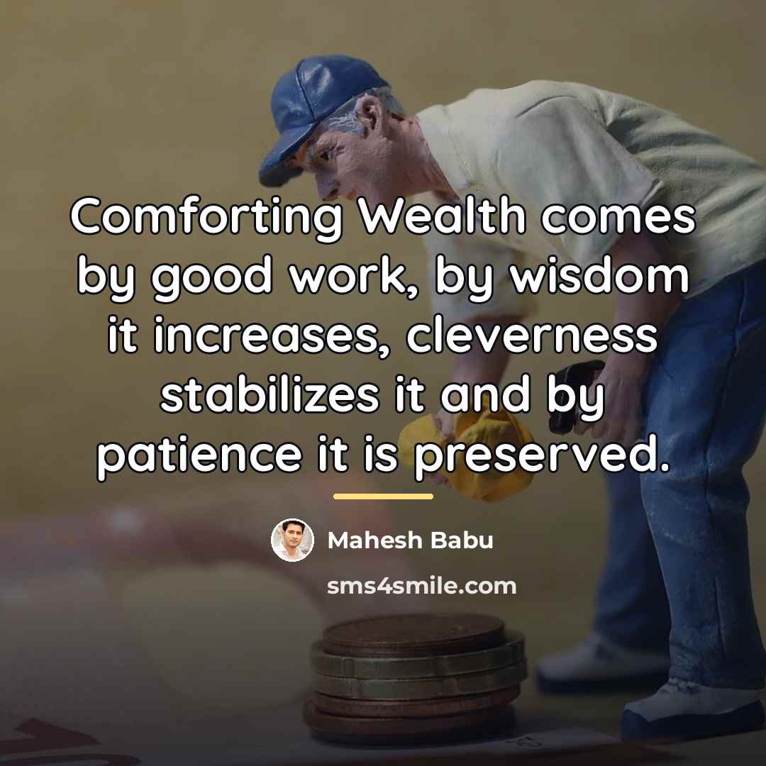 “Comforting Wealth comes by good work, by wisdom it increases,…” quote by Mahesh Babu