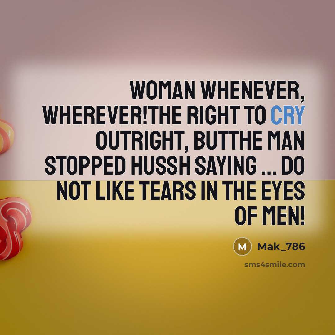“Woman whenever, wherever!The right to cry outright, butthe man stopped…” quote by Mak_786