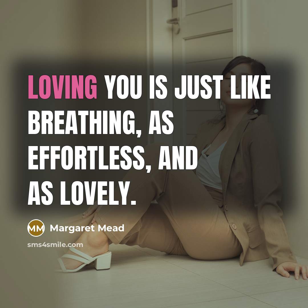 “Loving you is just like breathing, as effortless, and as…” quote by Margaret Mead