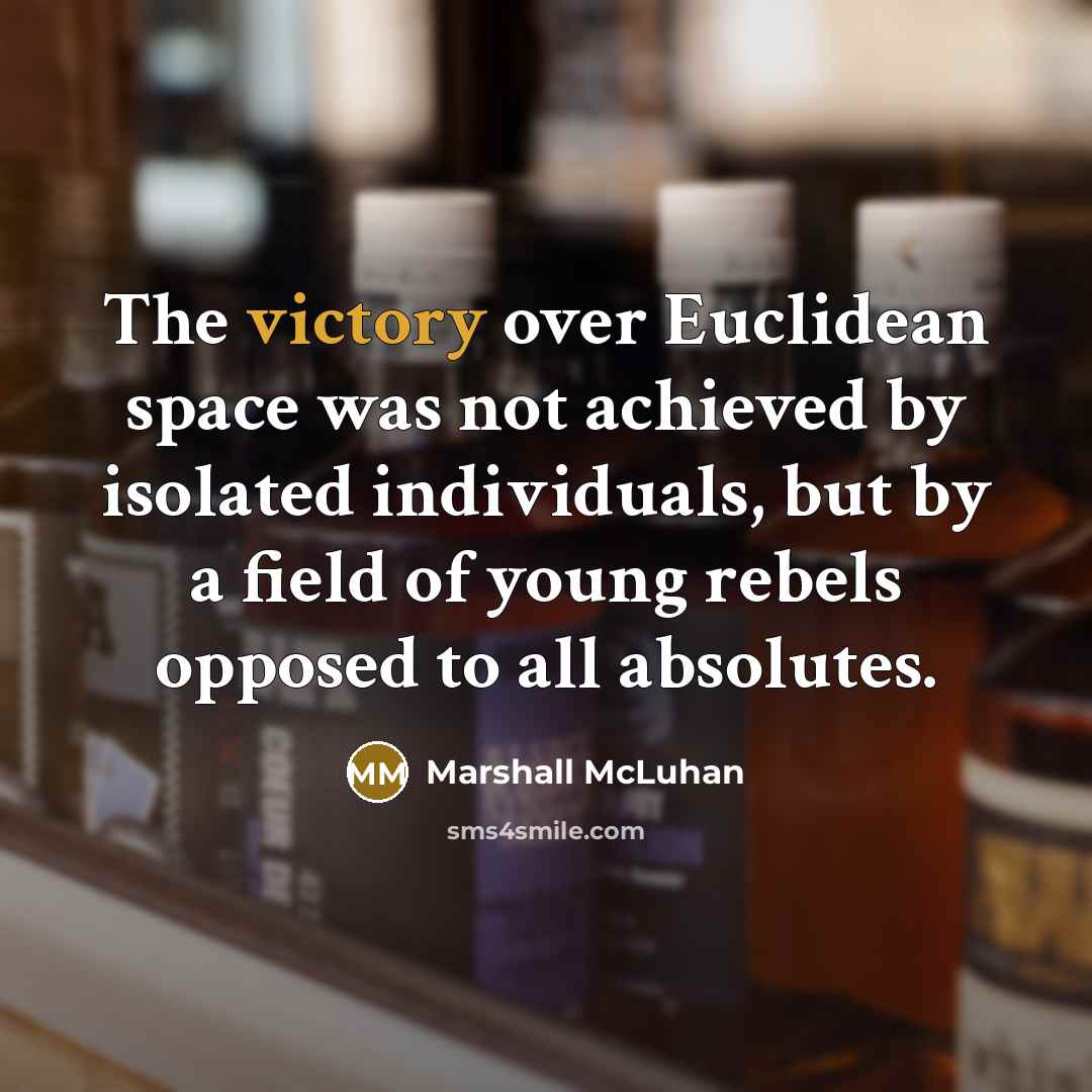 “The victory over Euclidean space was not achieved by isolated…” quote by Marshall McLuhan