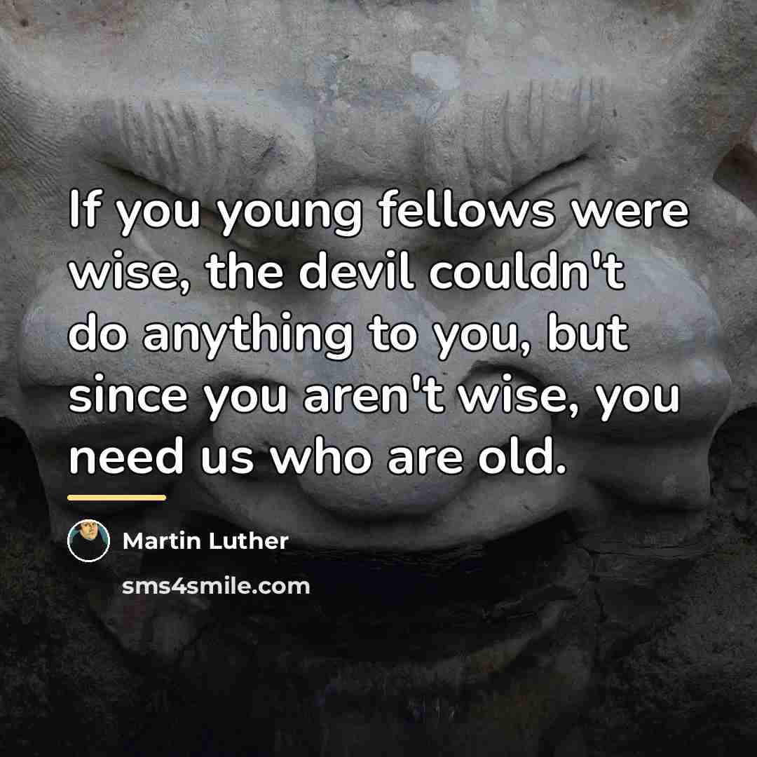 “If you young fellows were wise, the devil couldn't do…” quote by Martin Luther