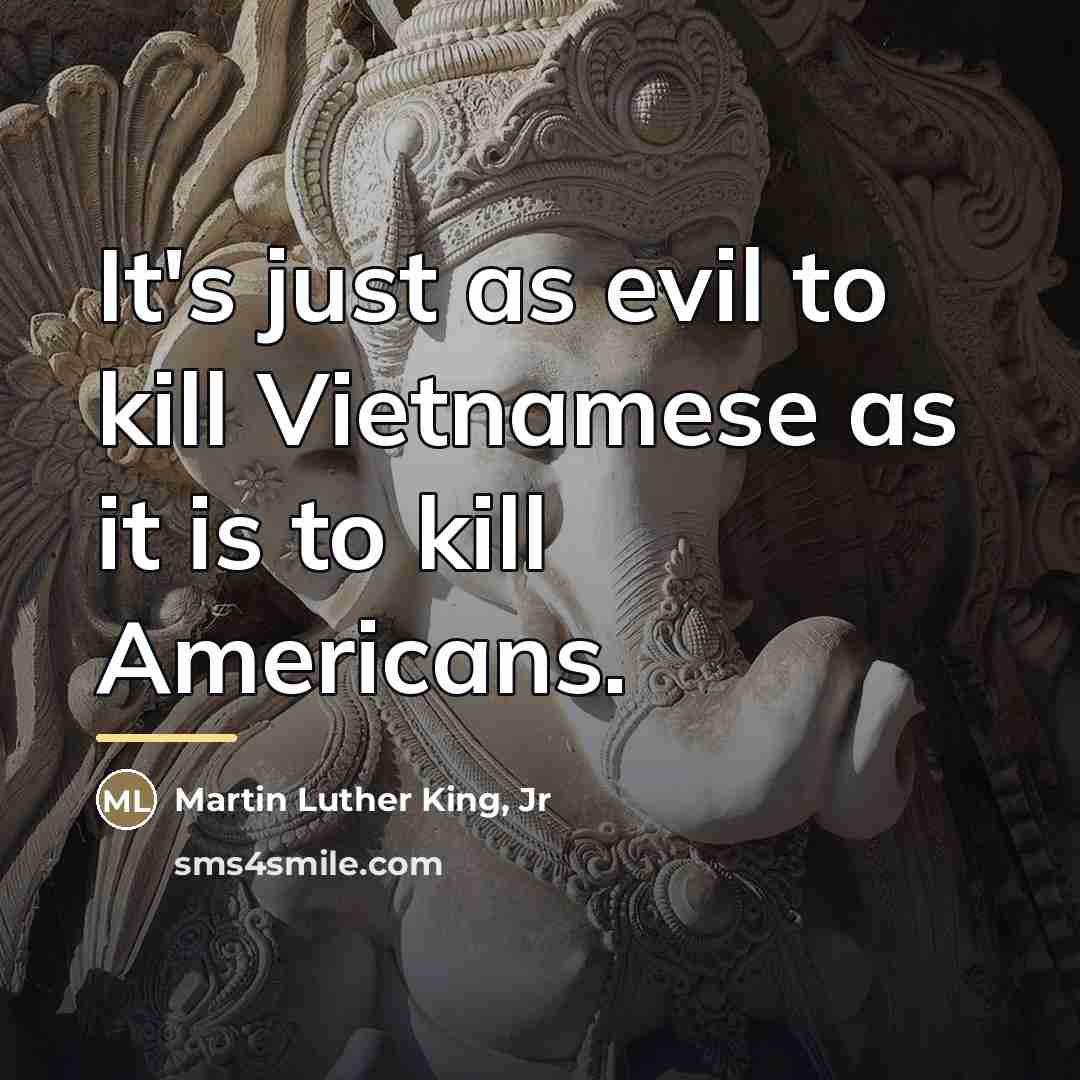 “It's just as evil to kill Vietnamese as it is…” quote by Martin Luther King, Jr