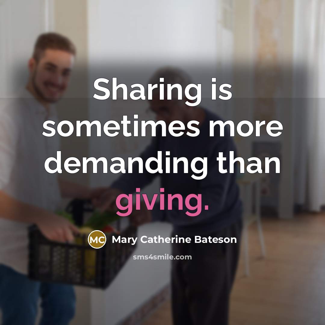 “Sharing is sometimes more demanding than giving.…” quote by Mary Catherine Bateson