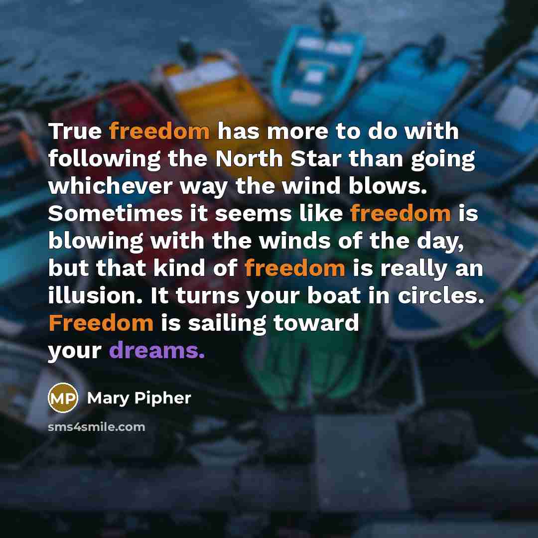 “True freedom has more to do with following the North…” quote by Mary Pipher