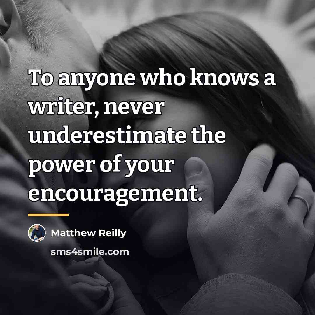 “To anyone who knows a writer, never underestimate the power…” quote by Matthew Reilly