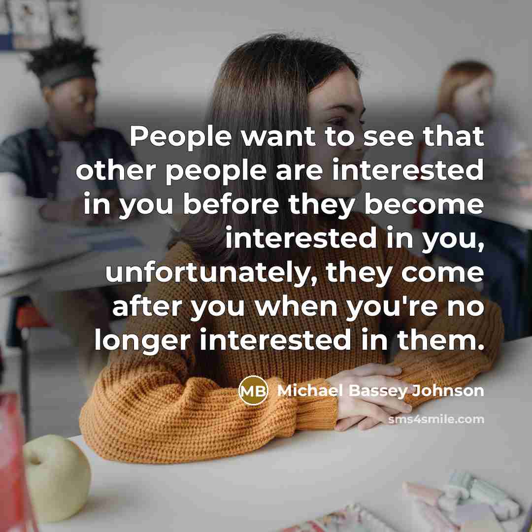 “People want to see that other people are interested in…” quote by Michael Bassey Johnson