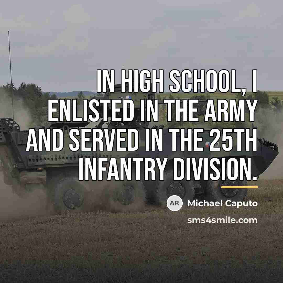 “In high school, I enlisted in the Army and served…” quote by Michael Caputo