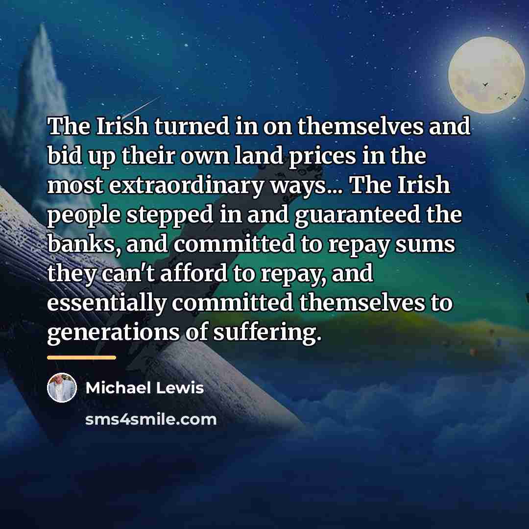 “The Irish turned in on themselves and bid up their…” quote by Michael Lewis