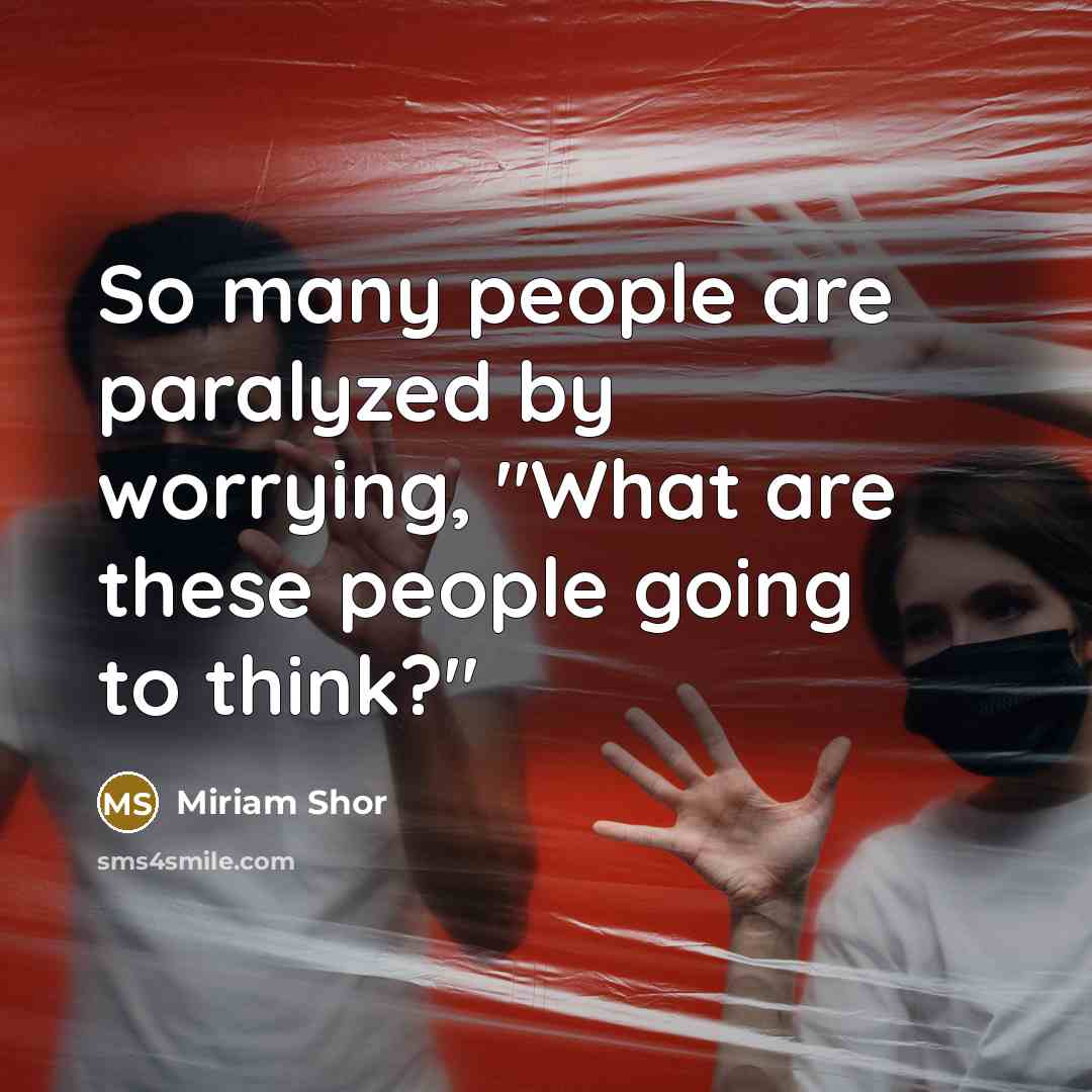 “So many people are paralyzed by worrying, "What are these…” quote by Miriam Shor