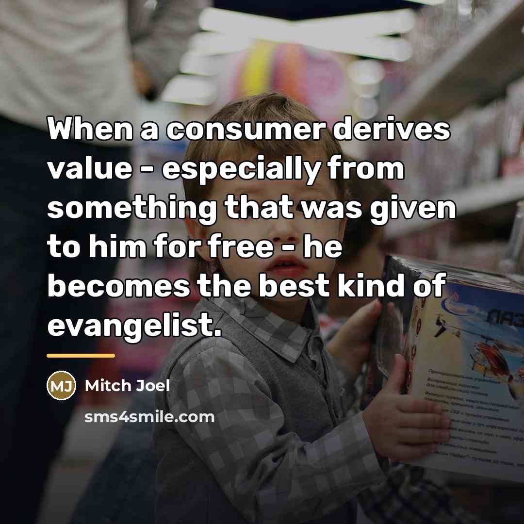 “When a consumer derives value - especially from something that…” quote by Mitch Joel