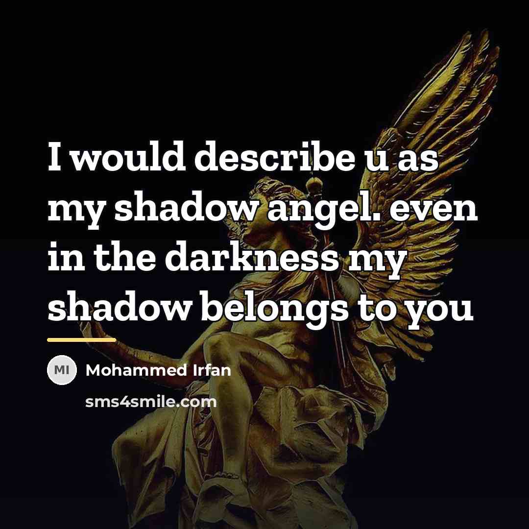 “I would describe u as my shadow angel. even in…” quote by Mohammed Irfan