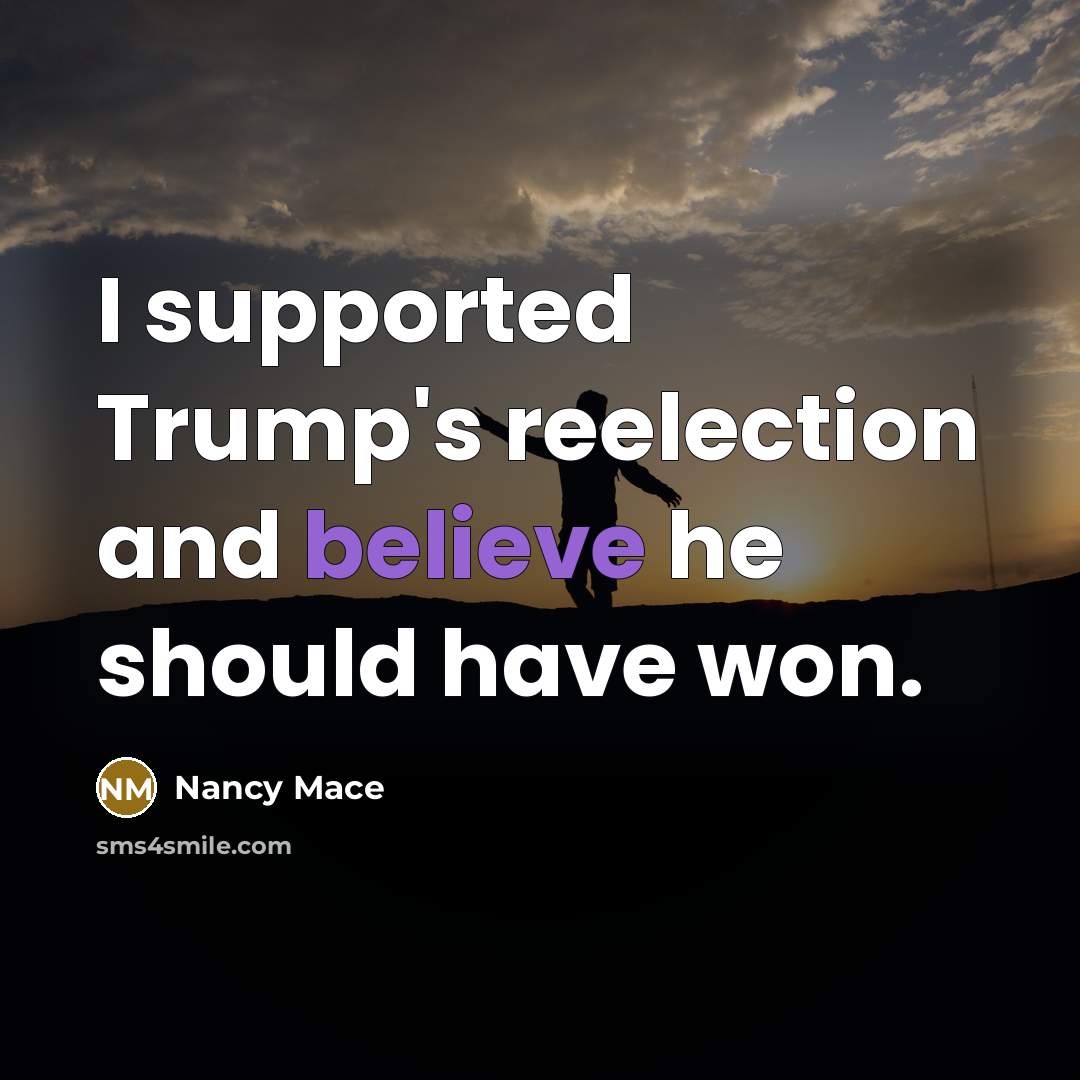 “I supported Trump's reelection and believe he should have won.…” quote by Nancy Mace