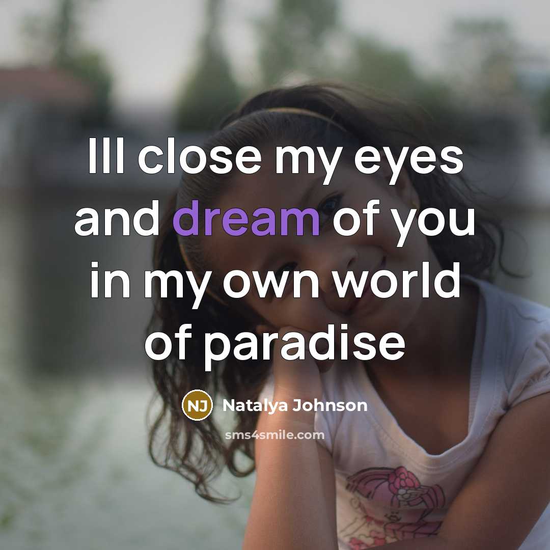 “Ill close my eyes and dream of you in my own world of paradise” quote by Natalya Johnson