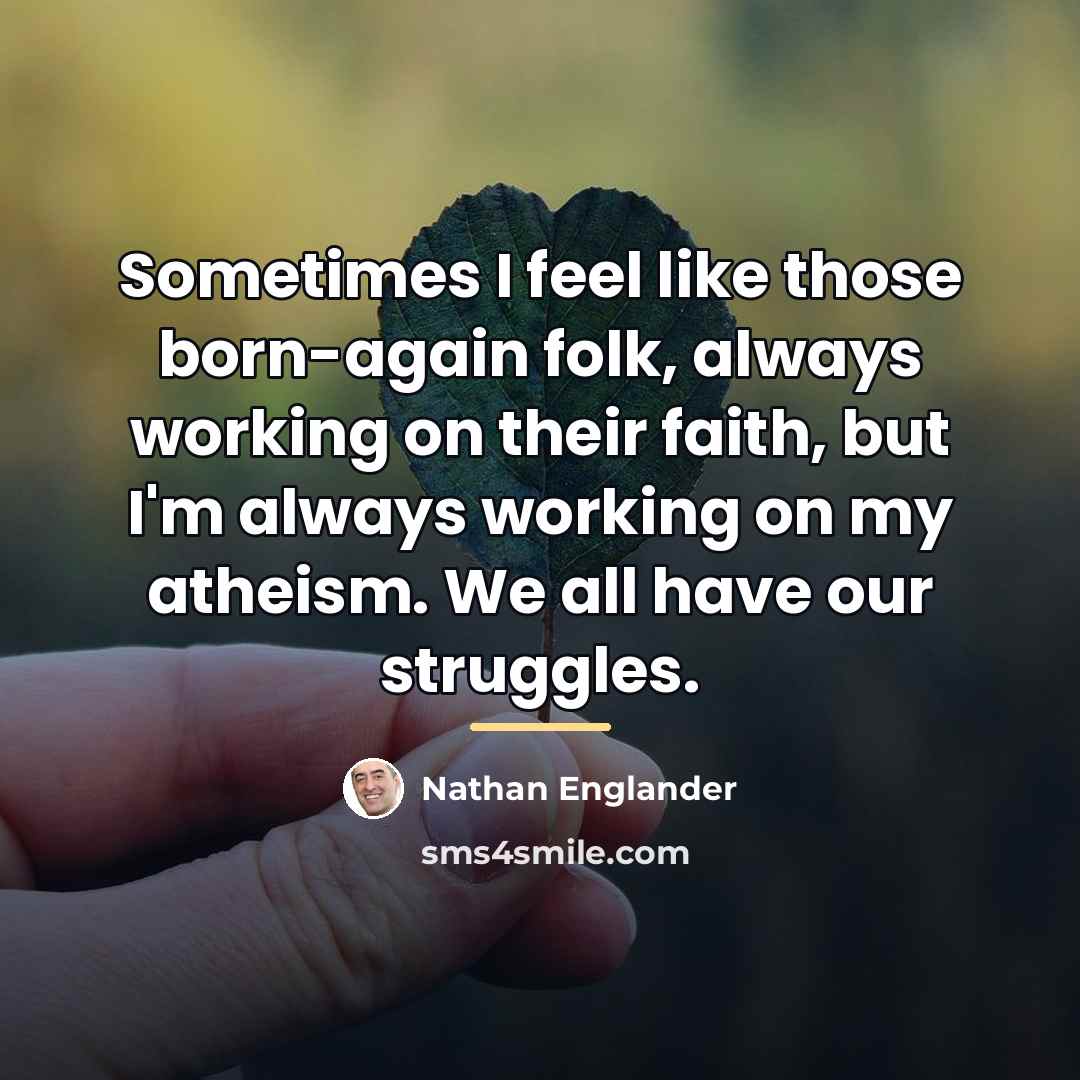 “Sometimes I feel like those born-again folk, always working on…” quote by Nathan Englander