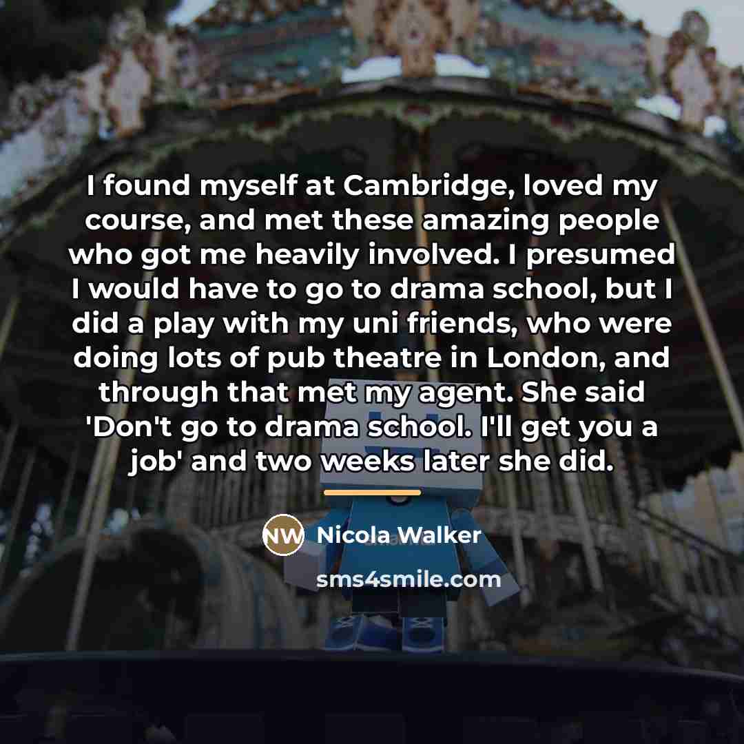 “I found myself at Cambridge, loved my course, and met…” quote by Nicola Walker
