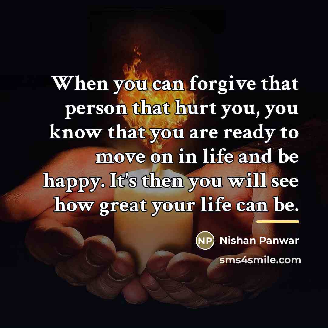 “When you can forgive that person that hurt you, you…” quote by Nishan Panwar