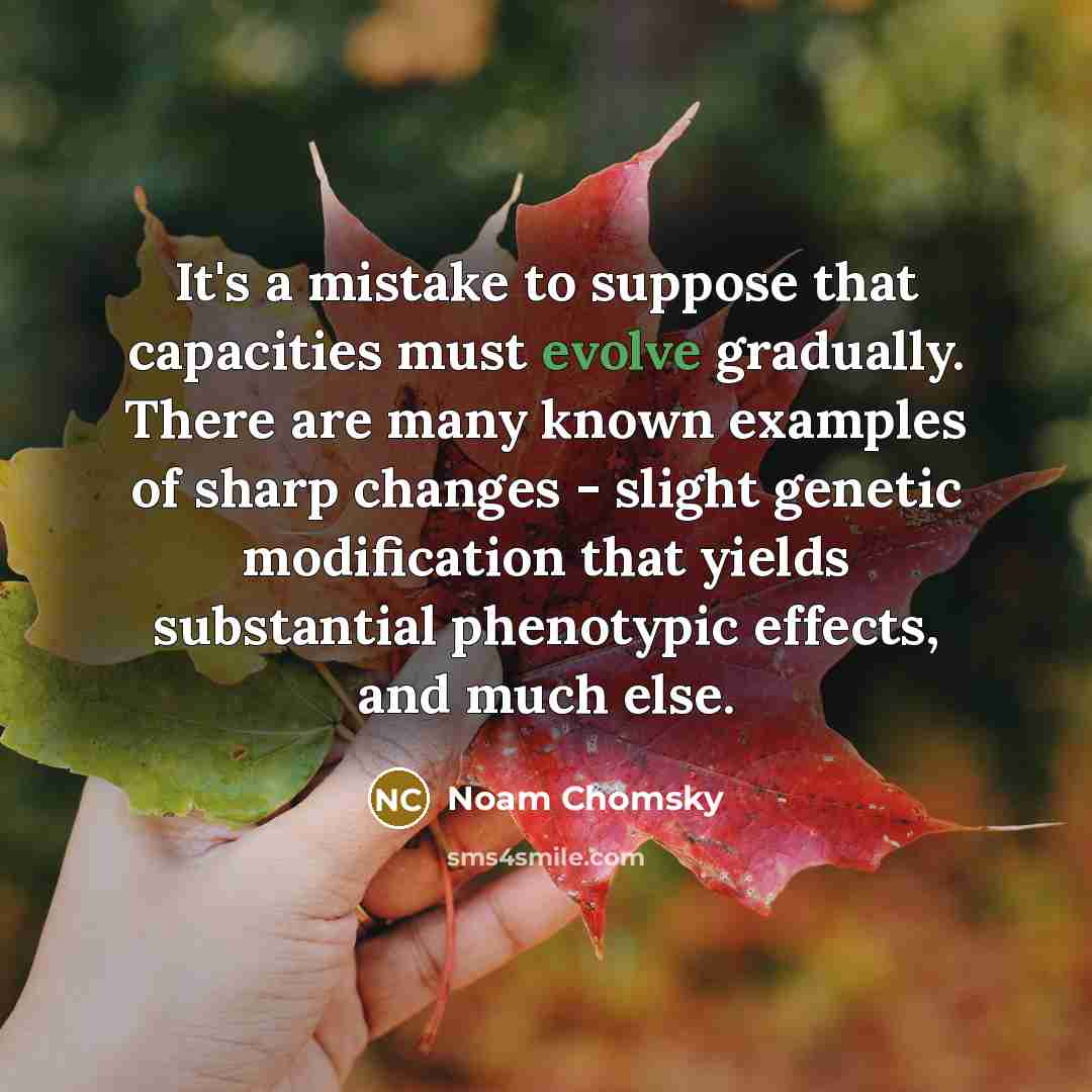 “It's a mistake to suppose that capacities must evolve gradually.…” quote by Noam Chomsky