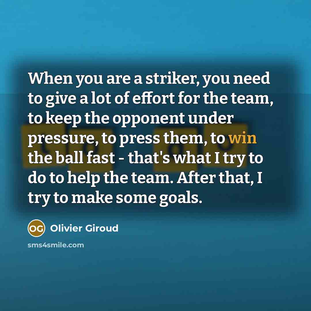 “When you are a striker, you need to give a…” quote by Olivier Giroud